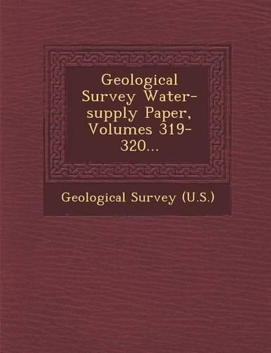 Cover image for Geological Survey Water-Supply Paper, Volumes 319-320...