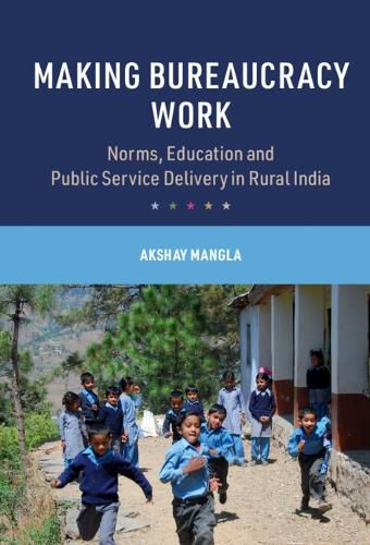 Cover image for Making Bureaucracy Work: Norms, Education and Public Service Delivery in Rural India