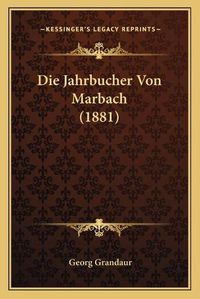 Cover image for Die Jahrbucher Von Marbach (1881)