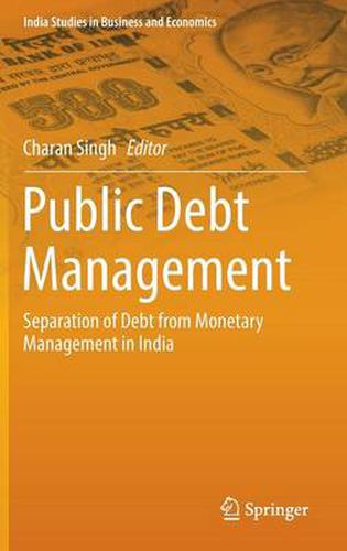 Cover image for Public Debt Management: Separation of Debt from Monetary Management in India