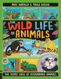 Cover image for The Wild Life of Animals: The Secret Lives of Astounding Animals