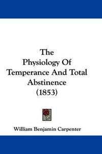 Cover image for The Physiology of Temperance and Total Abstinence (1853)