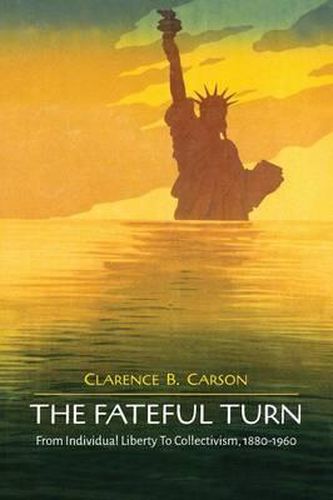 Cover image for The Fateful Turn: From Individual Liberty to Collectivism 1880-1960