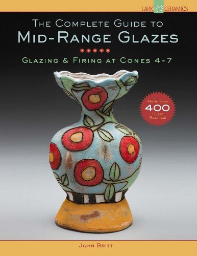Cover image for The Complete Guide to Mid-Range Glazes: Glazing and Firing at Cones 4-7