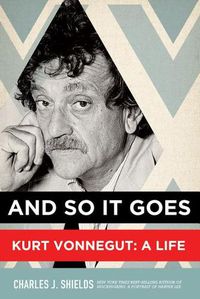 Cover image for And So it Goes: Kurt Vonnegut: a Life