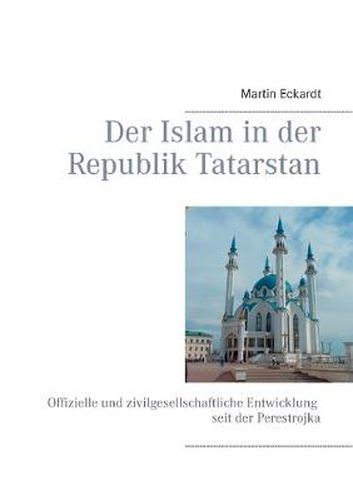 Cover image for Der Islam in der Republik Tatarstan: Offizielle und zivilgesellschaftliche Entwicklung seit der Perestrojka