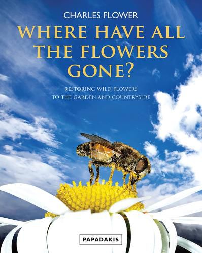 Cover image for Where Have All The Flowers Gone? - Restoring Wild Flowers to the Garden and Countryside