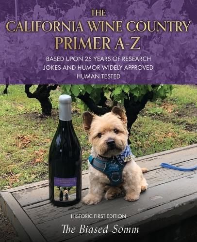 Cover image for The California Wine Country Primer A-Z: Based Upon 25 Years of Research Jokes and Humor Widely Approved Human Tested Historic First Edition