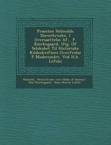 Praesten Helmolds Slaverkr Nike, I Oversaettelse AF... P. Kierkegaard, Utg. of Selskabet Til Historiske Kildeskrifters Overf Relse P Modersm Let, Ved H.H. Lefolii