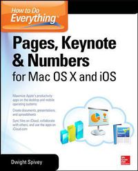 Cover image for How to Do Everything: Pages, Keynote & Numbers for OS X and iOS