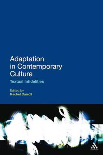 Cover image for Adaptation in Contemporary Culture: Textual Infidelities