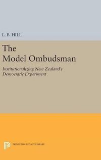 Cover image for The Model Ombudsman: Institutionalizing New Zealand's Democratic Experiment