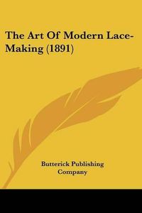 Cover image for The Art of Modern Lace-Making (1891)