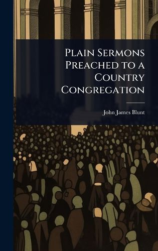 Cover image for Plain Sermons Preached to a Country Congregation