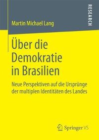 Cover image for UEber Die Demokratie in Brasilien: Neue Perspektiven Auf Die Ursprunge Der Multiplen Identitaten Des Landes