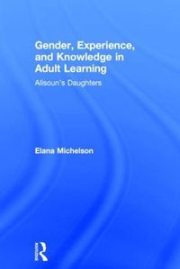 Cover image for Gender, Experience, and Knowledge in Adult Learning: Alisoun's Daughters