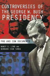Cover image for Controversies of the George W. Bush Presidency: Pro and Con Documents