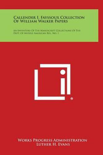 Callender I. Fayssoux Collection of William Walker Papers: An Inventory of the Manuscript Collections of the Dept. of Middle American Res., No. 1