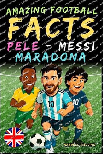 Cover image for Incredible facts about Pele, Messi and Maradona - Ages 6 to 14