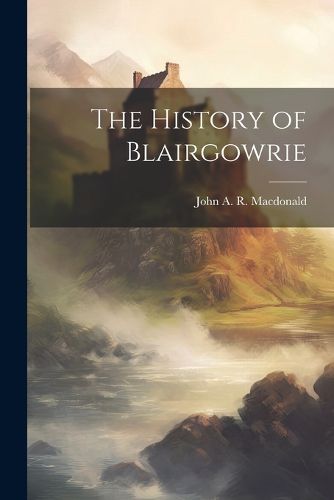 Cover image for The History of Blairgowrie