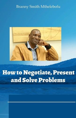 Cover image for How to Negotiate, Present and Solve Problems