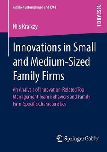 Cover image for Innovations in Small and Medium-Sized Family Firms: An Analysis of Innovation Related Top Management Team Behaviors and Family Firm-Specific Characteristics