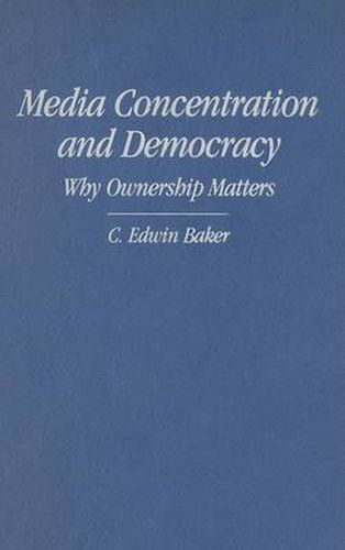 Cover image for Media Concentration and Democracy: Why Ownership Matters