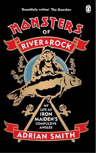 Monsters of River and Rock: My Life as Iron Maiden's Compulsive Angler