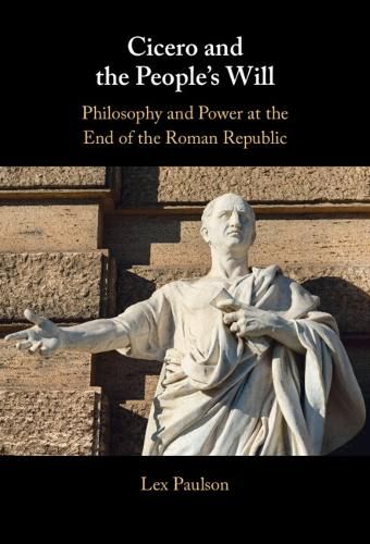 Cover image for Cicero and the People's Will: Philosophy and Power at the End of the Roman Republic