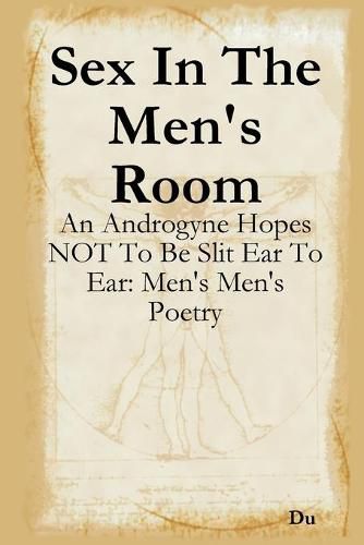 Cover image for Sex In The Men's Room: An Androgyne Hopes NOT To Be Slit Ear To Ear: Men's Men's Poetry