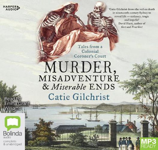 Cover image for Murder, Misadventure And Miserable Ends: Tales from a Colonial Coroner's Court