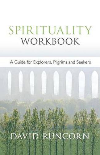 Spirituality Workbook: A Guide For Explorers, Pilgrims And Seekers