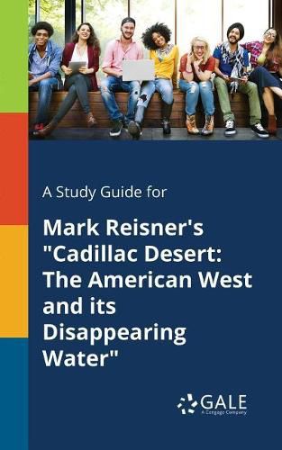 A Study Guide for Mark Reisner's Cadillac Desert: The American West and Its Disappearing Water