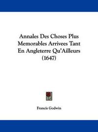 Cover image for Annales Des Choses Plus Memorables Arrivees Tant En Angleterre Qu'Ailleurs (1647)