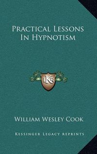 Cover image for Practical Lessons in Hypnotism