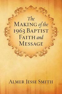 Cover image for The Making of the 1963 Baptist Faith and Message