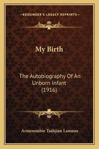 Cover image for My Birth: The Autobiography of an Unborn Infant (1916)