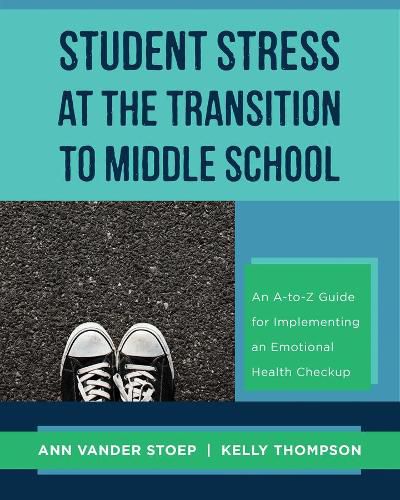 Cover image for Student Stress at the Transition to Middle School: An A-to-Z Guide for Implementing an Emotional Health Check-up