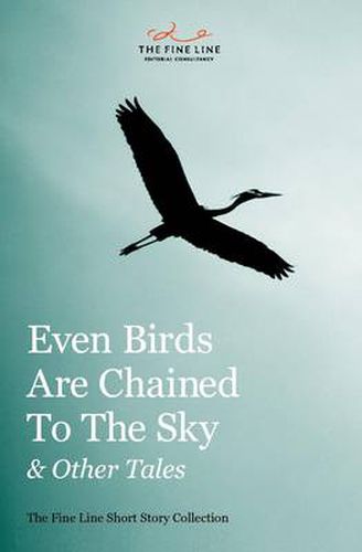 Even Birds Are Chained To The Sky and Other Tales: The Fine Line Short Story Collection