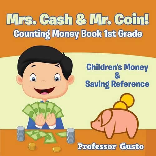 Cover image for Mrs. Cash & Mr. Coin! - Counting Money Book 1St Grade: Children's Money & Saving Reference