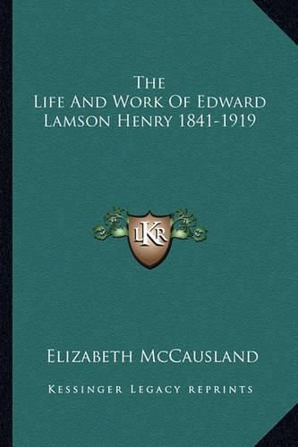 The Life and Work of Edward Lamson Henry 1841-1919