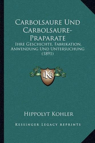 Cover image for Carbolsaure Und Carbolsaure-Praparate: Ihre Geschichte, Fabrikation, Anwendung Und Untersuchung (1891)