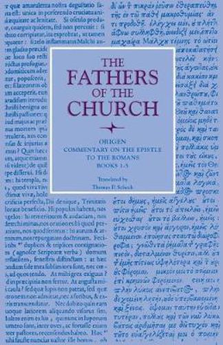 Commentary on the Epistle to the Romans, Books 1-5: Translated from Rufinus' Latin translation of the original Greek by Thomas P. Scheck, Vol. 103