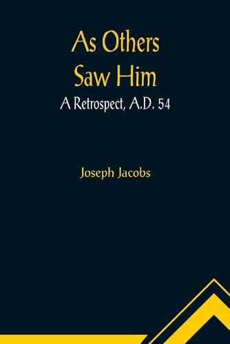 Cover image for As Others Saw Him: A Retrospect, A.D. 54