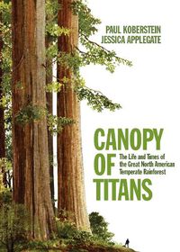 Cover image for Canopy of Titans: The Life and Times of the Great North American Temperate Rainforest