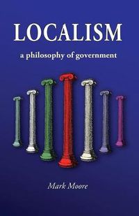 Cover image for Localism: A Philosophy of Government