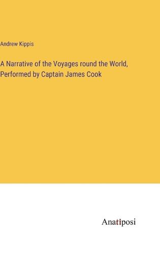 Cover image for A Narrative of the Voyages round the World, Performed by Captain James Cook