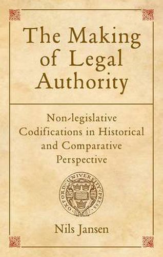 Cover image for The Making of Legal Authority: Non-legislative Codifications in Historical and Comparative Perspective