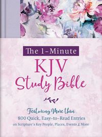 Cover image for The 1-Minute KJV Study Bible (Lavender Petals): Featuring More Than 800 Quick, Easy-To-Read Entries on Scripture's Key People, Places, Events, and More