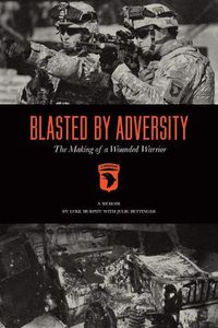 Cover image for Blasted by Adversity: The Making of a Wounded Warrior